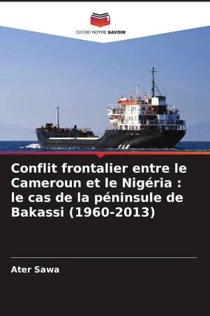 Conflit frontalier entre le Cameroun et le Nigéria : le cas de la péninsule de Bakassi (1960-2013)