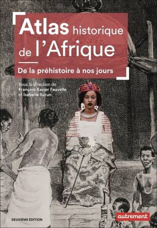 Atlas historique de l&#039;Afrique. De la préhistoire à nos jours