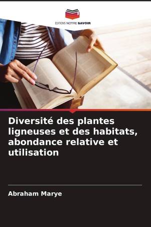 Diversité des plantes ligneuses et des habitats, abondance relative et utilisation