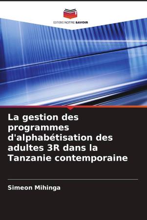 La gestion des programmes d'alphabétisation des adultes 3R dans la Tanzanie contemporaine