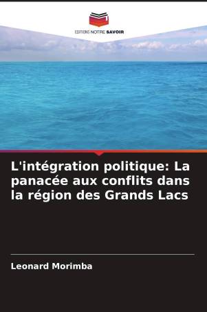 L'intégration politique: La panacée aux conflits dans la région des Grands Lacs