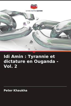 Idi Amin : Tyrannie et dictature en Ouganda - Vol. 2