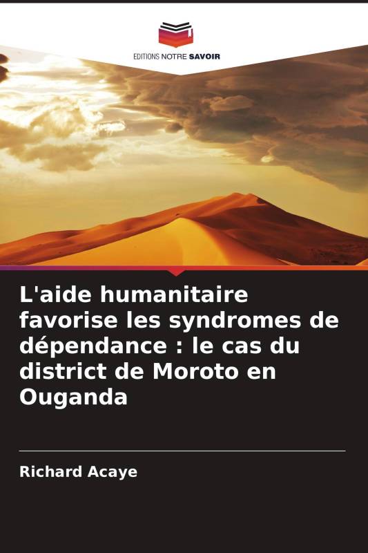 L'aide humanitaire favorise les syndromes de dépendance : le cas du district de Moroto en Ouganda