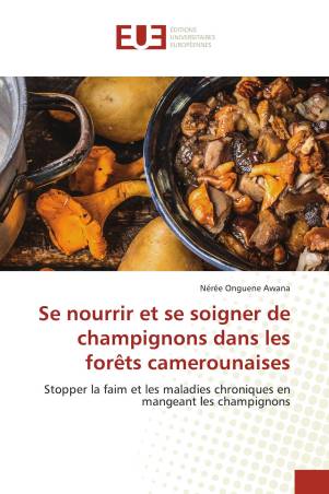 Se nourrir et se soigner de champignons dans les forêts camerounaises