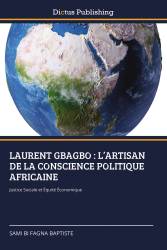 LAURENT GBAGBO : L’ARTISAN DE LA CONSCIENCE POLITIQUE AFRICAINE