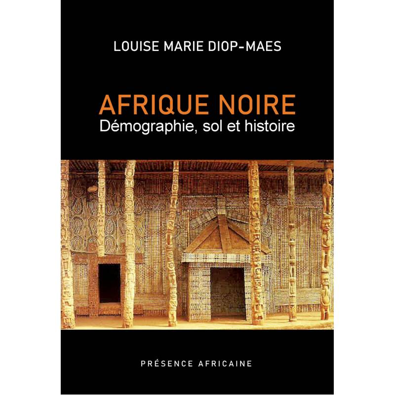 Afrique noire. Démographie, sol et histoire de Louise Marie Diop-Maes