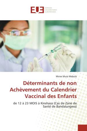 Déterminants de non Achèvement du Calendrier Vaccinal des Enfants