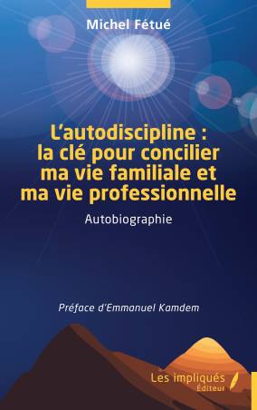 L’autodiscipline : la clé pour concilier ma vie familiale et ma vie professionnelle