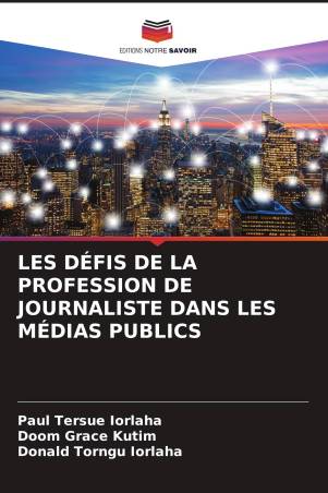 LES DÉFIS DE LA PROFESSION DE JOURNALISTE DANS LES MÉDIAS PUBLICS