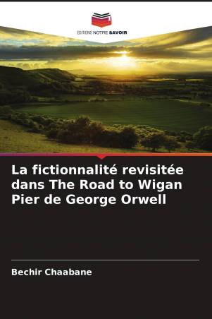 La fictionnalité revisitée dans The Road to Wigan Pier de George Orwell