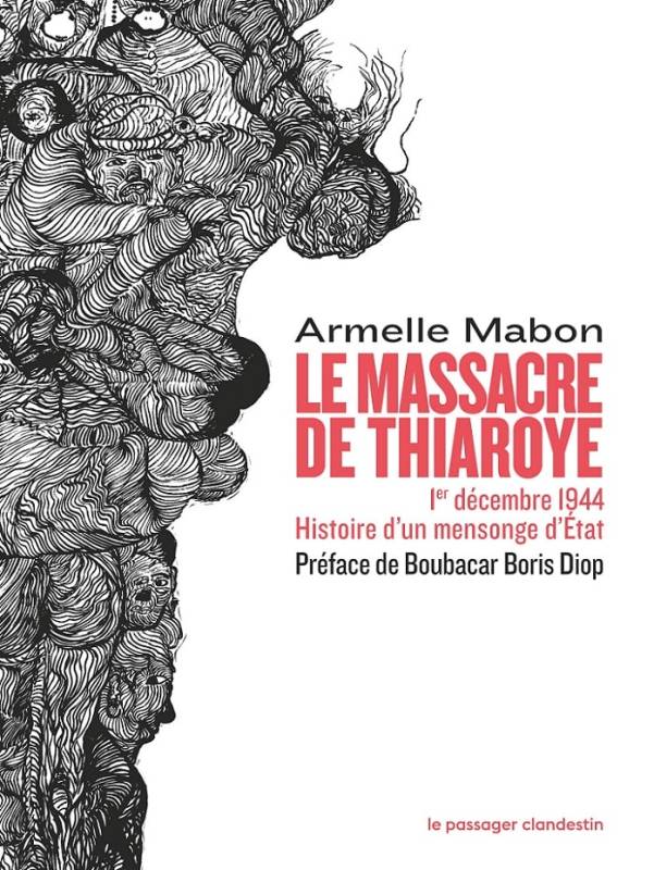 Le massacre de Thiaroye. 1er décembre 1944. Histoire d'un mensonge d'Etat Armelle Mabon