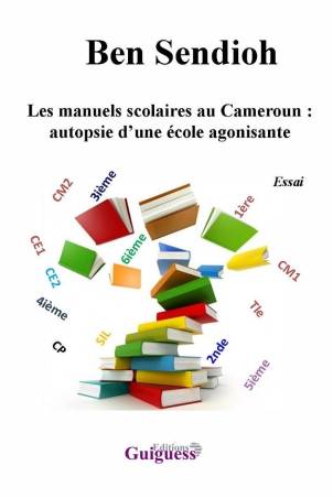 Les manuels scolaires au Cameroun : autopsie d'une école agonisante Ben Sendioh