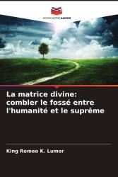 La matrice divine: combler le fossé entre l'humanité et le suprême