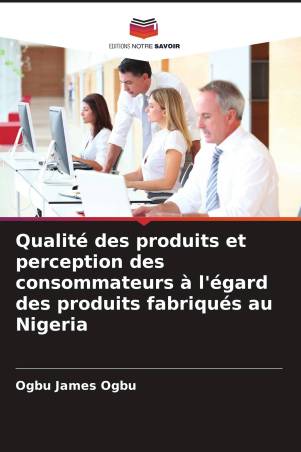 Qualité des produits et perception des consommateurs à l'égard des produits fabriqués au Nigeria