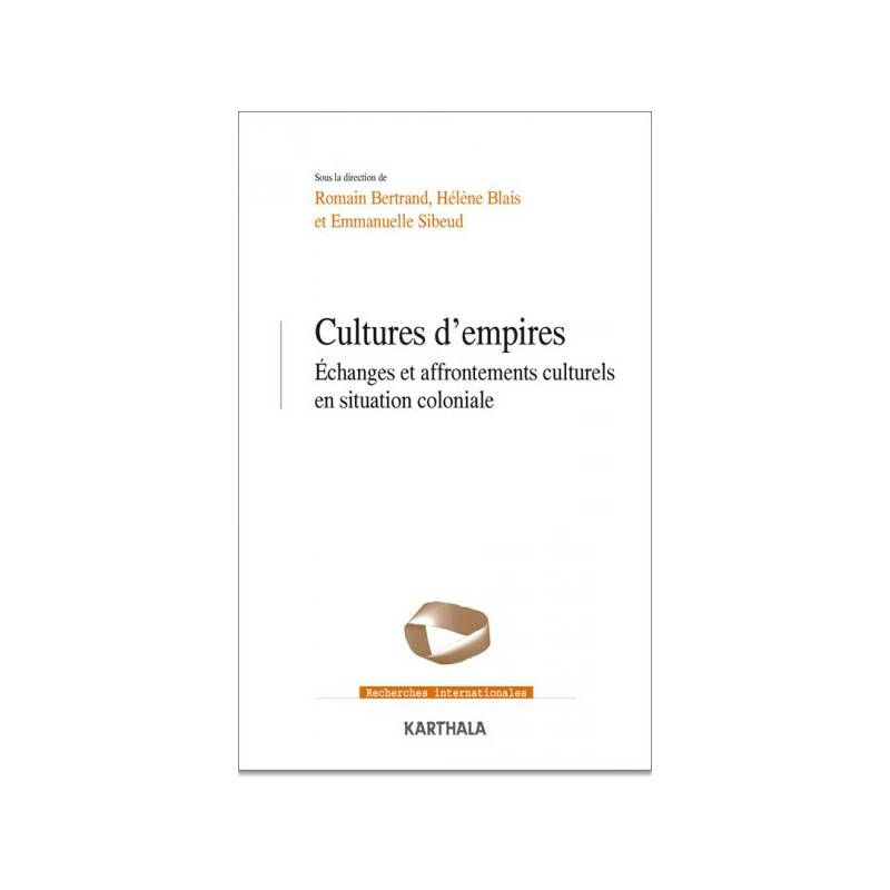Cultures d’empires. Échanges et affrontements culturels en situation coloniale