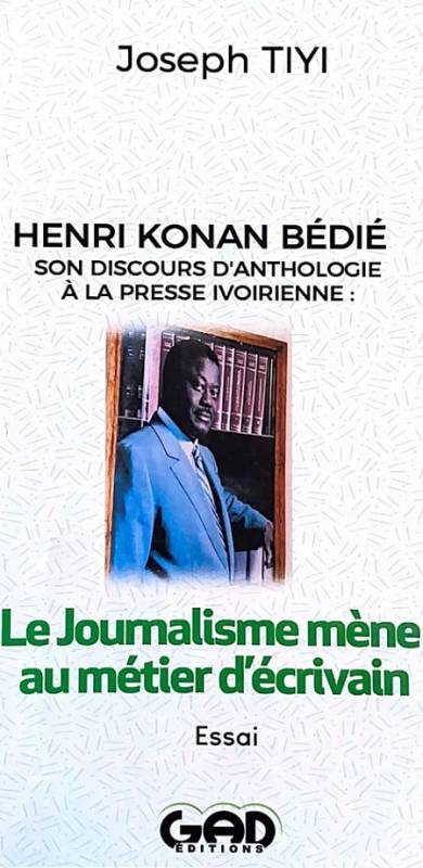 Henri Konan Bédié, son discours d'anthologie à la presse ivoirienne : Le Journalisme mène au métier d'écrivain Joseph TIYI Henri Konan Bédié, son discours d'anthologie à la presse ivoirienne : Le Journalisme mène au métier d'écrivain Joseph TIYI