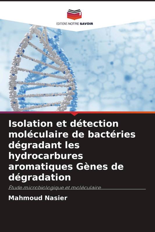 Isolation et détection moléculaire de bactéries dégradant les hydrocarbures aromatiques Gènes de dégradation Isolation et détection moléculaire de bactéries dégradant les hydrocarbures aromatiques Gènes de dégradation
