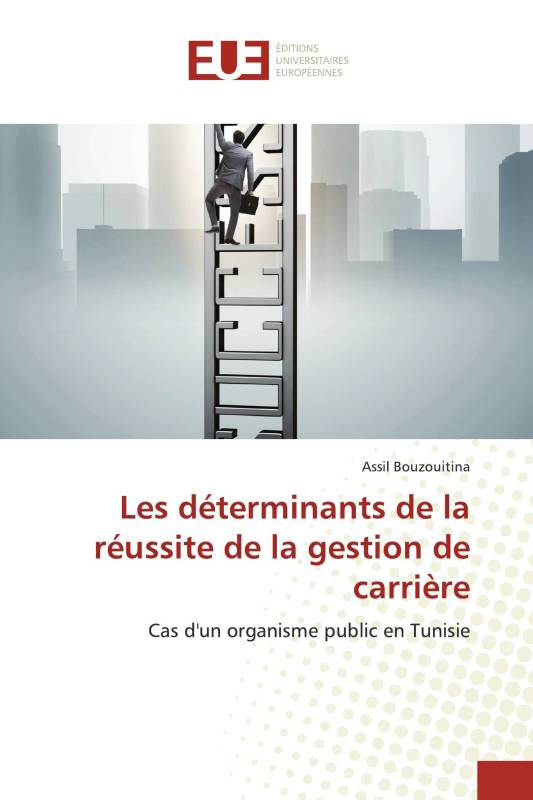 Les déterminants de la réussite de la gestion de carrière Les déterminants de la réussite de la gestion de carrière