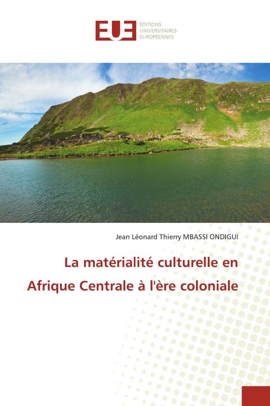 La matérialité culturelle en Afrique Centrale à l'ère coloniale La matérialité culturelle en Afrique Centrale à l'ère coloniale