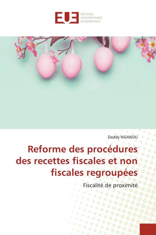 Reforme des procédures des recettes fiscales et non fiscales regroupées Reforme des procédures des recettes fiscales et non fiscales regroupées