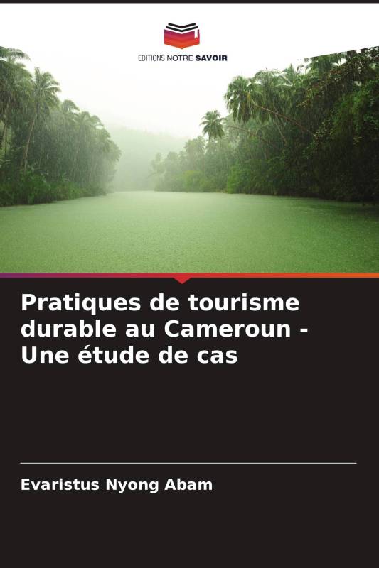 Pratiques de tourisme durable au Cameroun - Une étude de cas Pratiques de tourisme durable au Cameroun - Une étude de cas