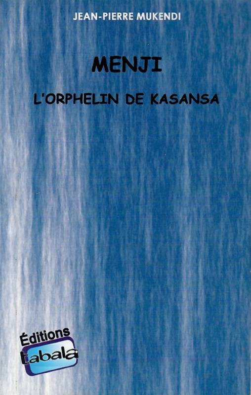 Menji, l'orphelin de Kasansa Jean-Pierre MUKENDI Menji, l'orphelin de Kasansa Jean-Pierre MUKENDI