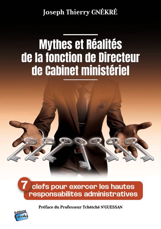 Mythes et Réalités de la fonction de Directeur de Cabinet ministériel Joseph Thierry GNÉKRÉ Mythes et Réalités de la fonction de Directeur de Cabinet ministériel Joseph Thierry GNÉKRÉ