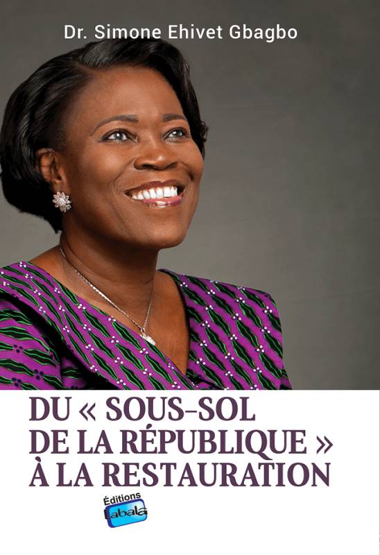 Du "sous-sol" de la République à la restauration Simone Ehivet Gbagbo Du "sous-sol" de la République à la restauration Simone Ehivet Gbagbo