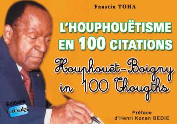 L’houphouëtisme en 100 citations Faustin Toha Félix Houphouët-Boigny
