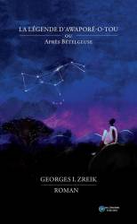La légende d'Awaporé-o-tou ou après Bételgeuse Georges I. Zreik