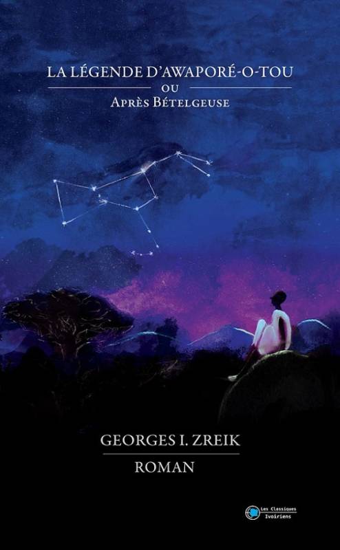 La légende d'Awaporé-o-tou ou après Bételgeuse Georges I. Zreik La légende d'Awaporé-o-tou ou après Bételgeuse Georges I. Zreik