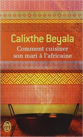 Comment cuisiner son mari à l'africaine de Calixthe Beyala