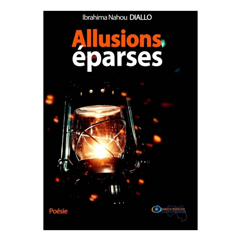 Allusions éparses Ibrahima Nahou DIALLO Allusions éparses Ibrahima Nahou DIALLO