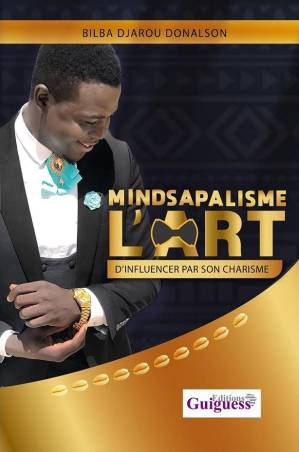 Mindsapalisme : l'art d'influencer par son charisme BILBA DJAROU DONALSON