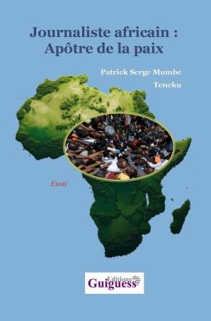 Journaliste africain : Apôtre de la paix Patrick Serge Mumbe Teneku