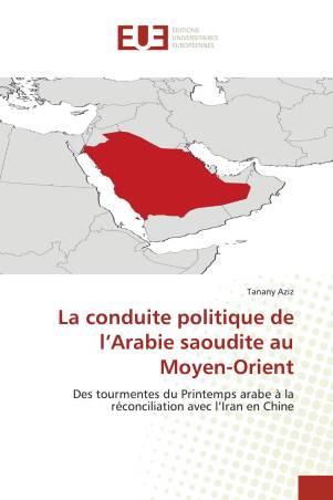 La conduite politique de l’Arabie saoudite au Moyen-Orient