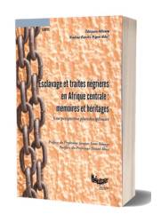Esclavage et traites négrières en Afrique Centrale : Mémoires et héritages
