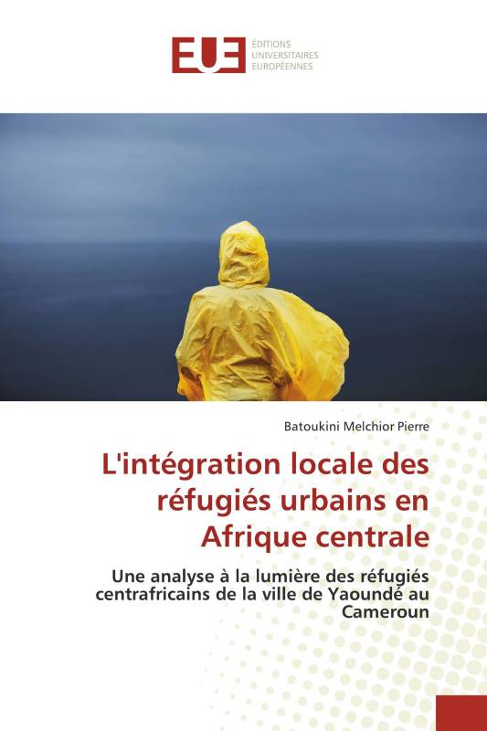 L'intégration locale des réfugiés urbains en Afrique centrale L'intégration locale des réfugiés urbains en Afrique centrale