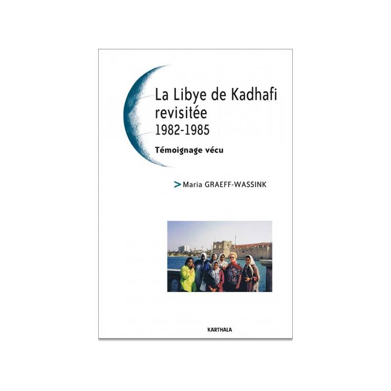 La Libye de Kadhafi revisitée 1982-1985 de Maria Graeff-Wassink