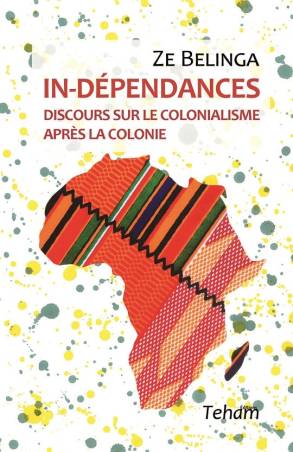 IN-DÉPENDANCES, Discours sur le colonialisme après la colonie de Ze Belinga