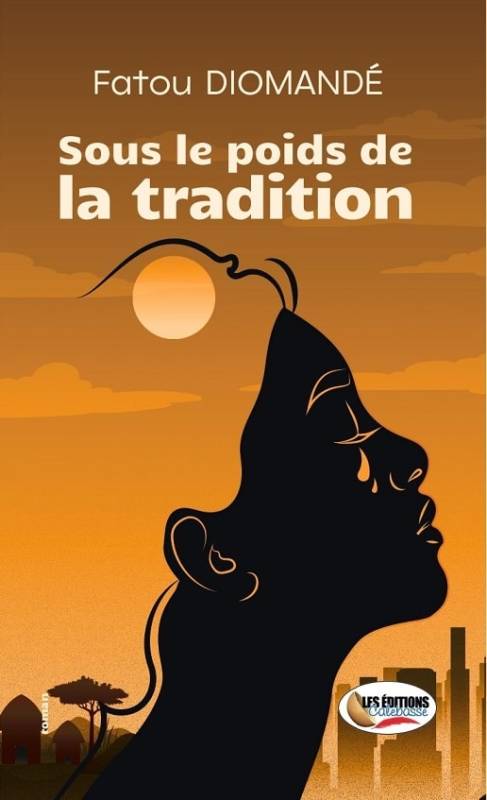 Sous le poids de la tradition Fatou Diomandé Sous le poids de la tradition Fatou Diomandé