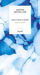 Mon cher Albert. Lettre à Camus de Martine Mathieu-Job