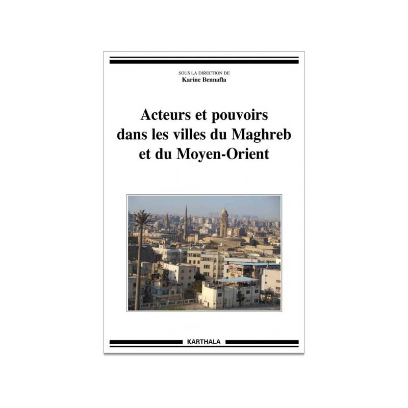 Acteurs et pouvoirs dans les villes du Maghreb et du Moyen-Orient