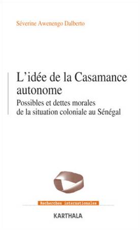 L’idée de la Casamance autonome de Séverine Awenengo Dalberto