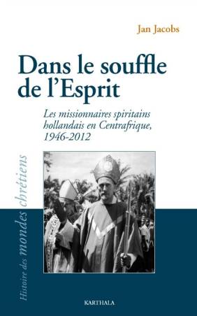 Dans le souffle de l'Esprit. Les missionnaires spiritains hollandais en Centrafrique. 1946-2012