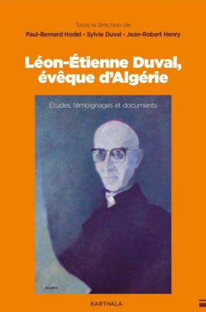 Léon-Etienne Duval, évêque d'Algérie. Etudes, témoignages et documents