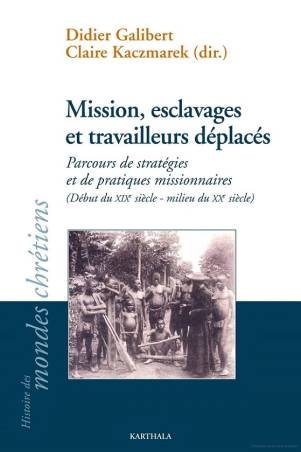 Mission, esclavages et travailleurs déplacés. Parcours de stratégies et de pratiques missionnaires
