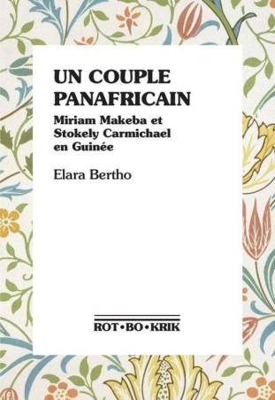 Un couple panafricain. Miriam Makeba et Stokely Carmichael en Guinée de Elara Bertho