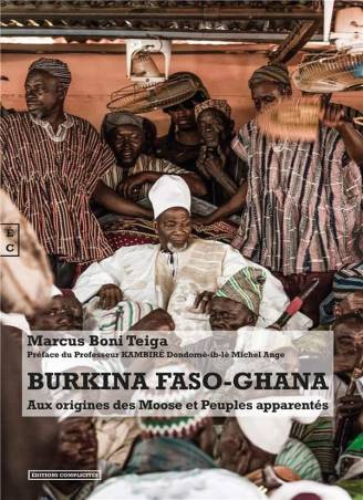 Burkina Faso-Ghana. Aux origines des Moose et Peuples apparentés de Marcus Boni Teiga