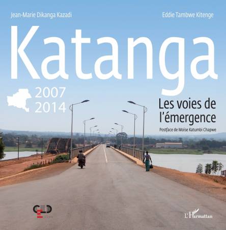 Katanga 2007-2014 les voies de l&#039;émergence